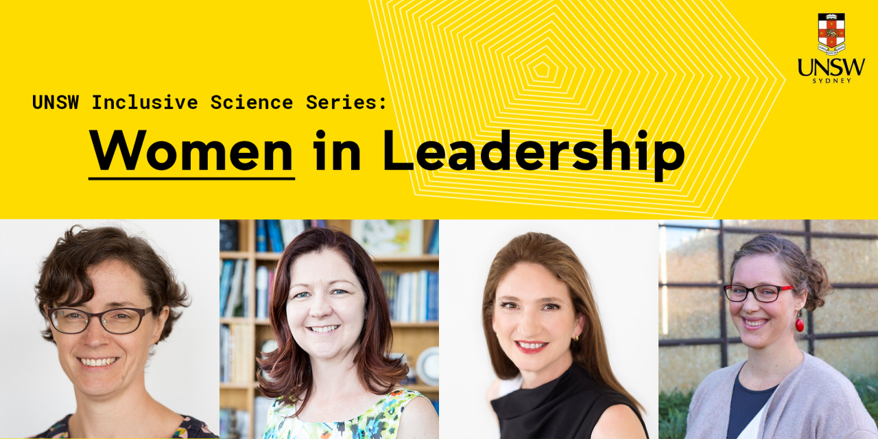 UNSW Inclusive Science Series: Women in Leadership. Hosted by Sarah Brough, with Lisa Kewley, Fiona Stapleton and Lisa Williams.