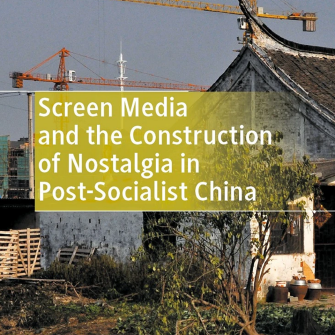 Screen Media and the Construction of Nostalgia in Post-Socialist China