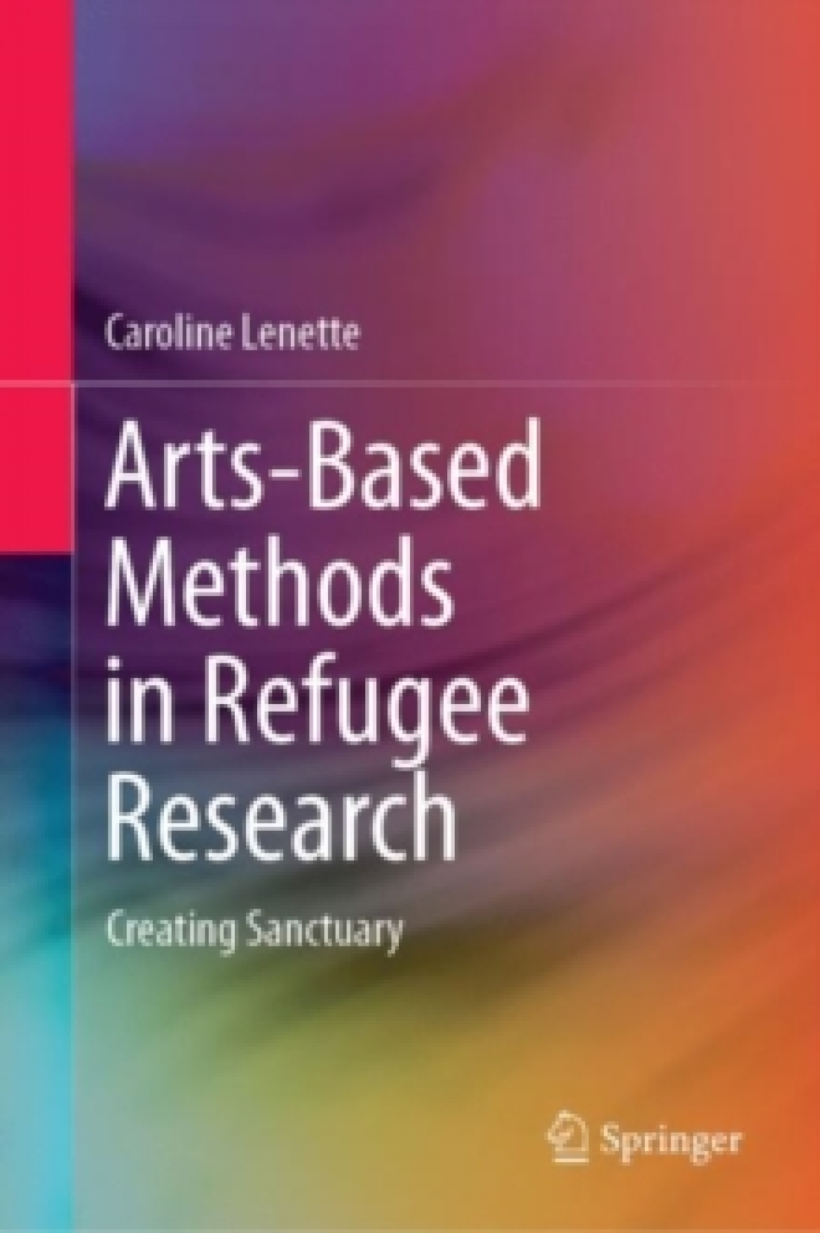 Caroline Lenette Art-based Methods in Refugee Research Book