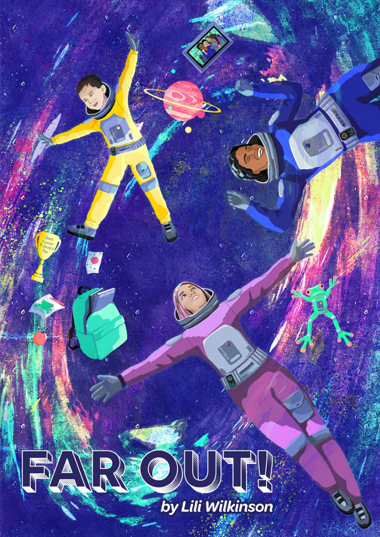 Illustrated book cover titled 'Far Out! by Lili Wilkinson' featuring three astronauts floating in a colorful outer space scene with planets, stars, and scattered objects like a trophy, cards, a green backpack, a tablet, and a small green alien figure.